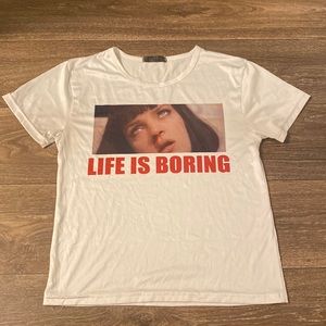 Pulp fiction "Life is boring" shirt